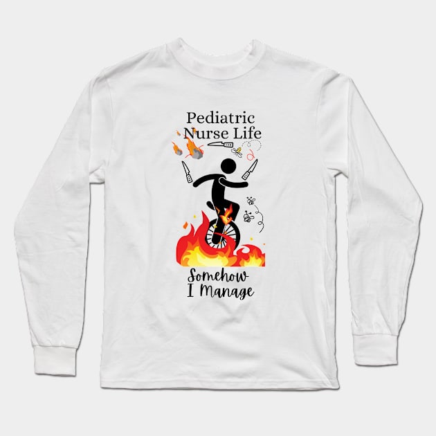 Pediatric Nurse Life Somehow I Manage Long Sleeve T-Shirt by DesignIndex